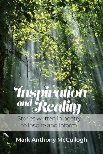 Inspiration and Reality: Stories written in poetry to inspire and inform