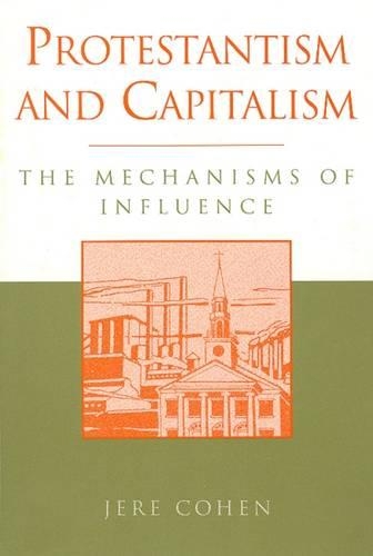 Protestantism and Capitalism: The Mechanisms of Influence(Sociology & Economics Series)