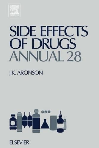 Side Effects of Drugs Annual: A Worldwide Yearly Survey of New Data and Trends in Adverse Drug Reactions Volume 28(Side Effects of Drugs Annual)