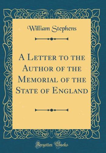 A Letter to the Author of the Memorial of the State of England (Classic Reprint)