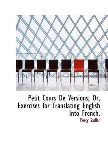 Petit Cours de Versions; Or, Exercises for Translating English Into French.