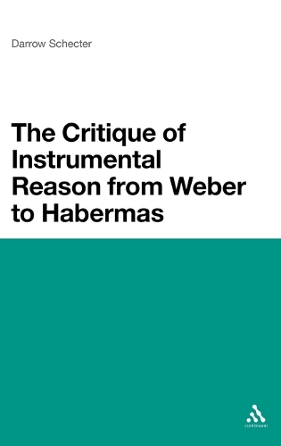 The Critique of Instrumental Reason from Weber to Habermas: (English)