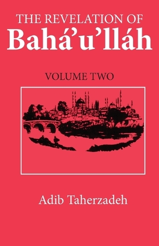 Revelation Of Baha'u'llah Vol. 2: Adrianople 1863-68