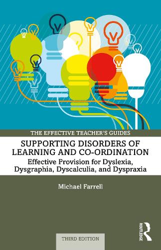 Supporting Disorders of Learning and Co-ordination: Effective Provision for Dyslexia, Dysgraphia, Dyscalculia, and Dyspraxia(The Effective Teacher's Guides)