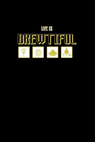 Life Is Brewtiful