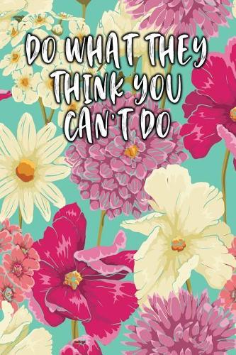 Do What They Think You Can't Do