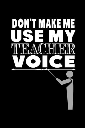 Don't Make Me Use My Teacher Voice