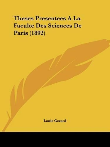 Theses Presentees A La Faculte Des Sciences De Paris (1892): (French)