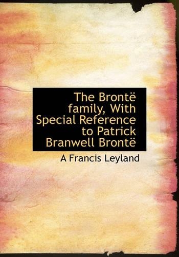 Bronte Family, with Special Reference to Patrick Branwell Bronte