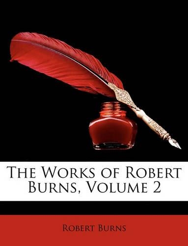The Works of Robert Burns, Volume 2: (English)