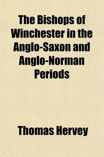The Bishops of Winchester in the Anglo-Saxon and Anglo-Norman Periods