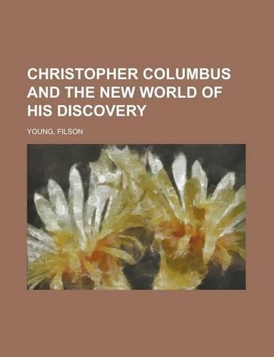 Christopher Columbus and the New World of His Discovery