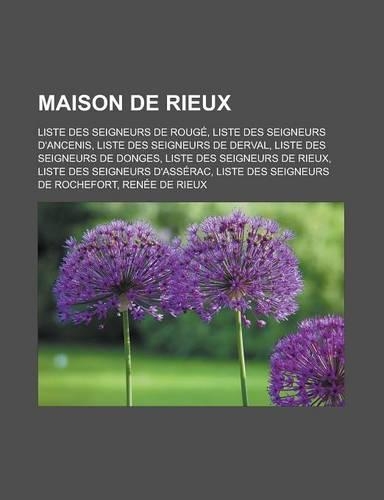 Maison de Rieux: Liste Des Seigneurs de Rouge, Liste Des Seigneurs D'Ancenis, Liste Des Seigneurs de Derval, Liste Des Seigneurs de Donges, Liste Des Seigneurs de Ri(French)