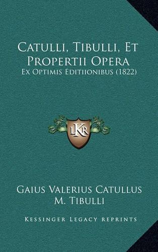Catulli, Tibulli, Et Propertii Opera