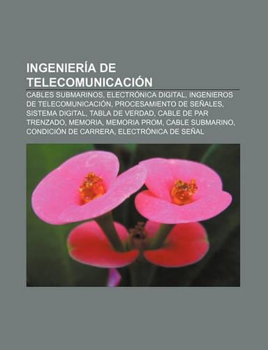 Ingenieria de Telecomunicacion: Cables Submarinos, Electronica Digital, Ingenieros de Telecomunicacion, Procesamiento de Senales(Spanish)