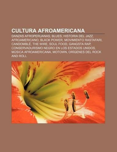 Cultura Afroamericana: Danzas Afroperuanas, Blues, Historia del Jazz, Afroamericano, Black Power, Movimiento Rastafari, Candomble, the Wire(Spanish)