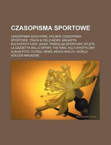 Czasopisma Sportowe: Czasopisma Szachowe, Polskie Czasopisma Sportowe, Track & Field News, Magazyn Kulturystyczny Jacek, Przegl D Sportowy, Atleta, La Gazzetta Dello Spo(Polish)
