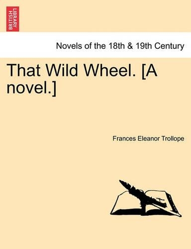 That Wild Wheel. [A Novel.] Vol. II.: (English)