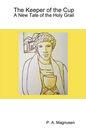 The Keeper of the Cup: A New Tale of the Holy Grail