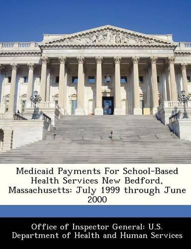 Medicaid Payments for School-Based Health Services New Bedford, Massachusetts: July 1999 Through June 2000(English)