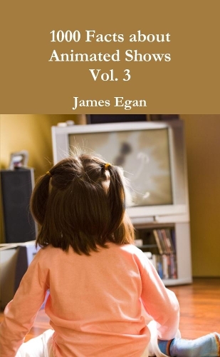 1000 Facts about Animated Shows Vol. 3