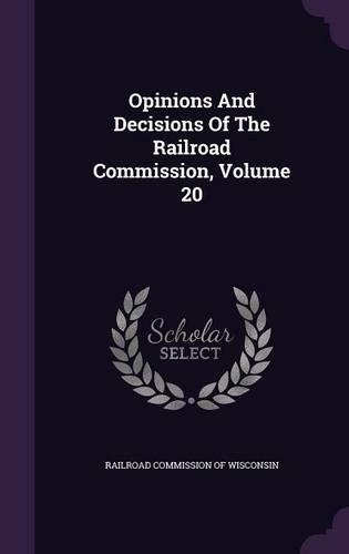 Opinions and Decisions of the Railroad Commission, Volume 20