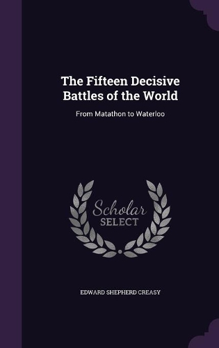 The Fifteen Decisive Battles of the World: (English)