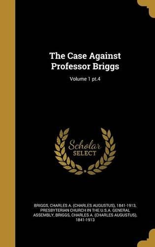 The Case Against Professor Briggs; Volume 1 pt.4
