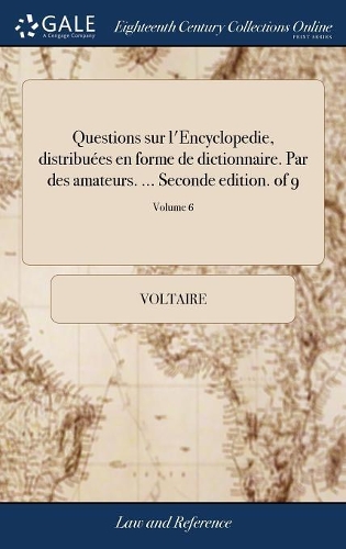 Questions Sur l'Encyclopedie, Distribuées En Forme de Dictionnaire. Par Des Amateurs. ... Seconde Edition. of 9; Volume 6