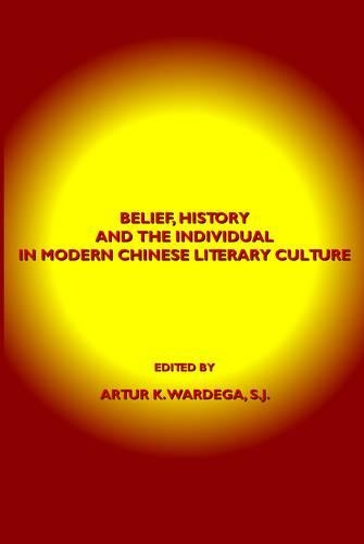 Belief, History and the Individual in Modern Chinese Literary Culture: (English)
