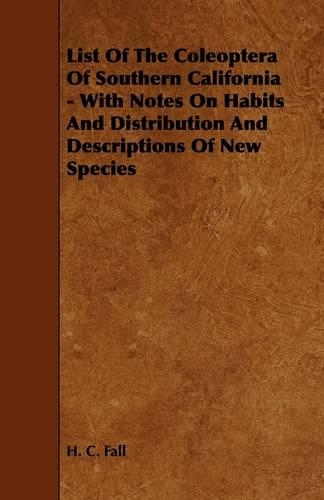 List Of The Coleoptera Of Southern California - With Notes On Habits And Distribution And Descriptions Of New Species: (English)