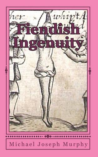 Fiendish Ingenuity: An Illustrated History of Torture Throughout the Ages(English)