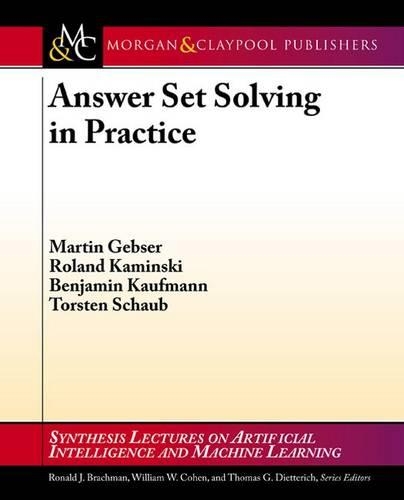 Answer Set Solving in Practice: (Synthesis Lectures on Artificial Intelligence and Machine Learning)