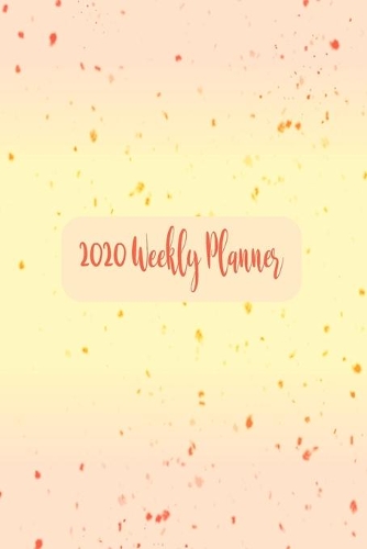2020 Planner: 2020 Weekly Planner, Diary, Organiser: 6" x 9" 137 Pages - Personal Time Management