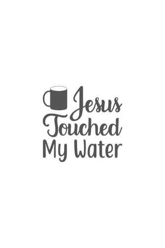 Jesus Touched My Water: Religious Church Notes, Write And Record Scripture Sermon Notes, Prayer Requests, Great For Applying Sermon Message