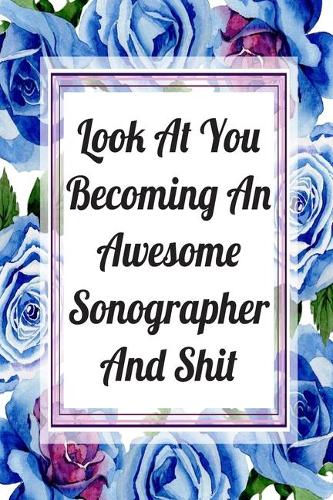 Look At You Becoming An Awesome Sonographer And Shit