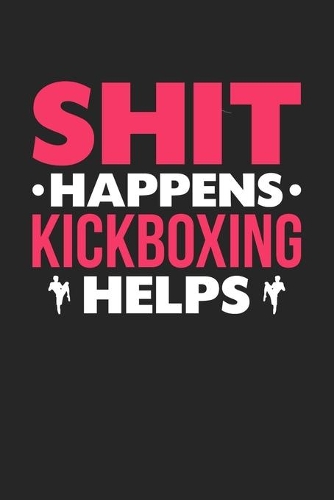 Shit Happens Kickboxing Helps: Personal Planner 24 month 100 page 6 x 9 Dated Calendar Notebook For 2020-2021 Academic Year