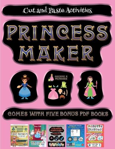 Cut and Paste Activities (Princess Maker - Cut and Paste): This book comes with a collection of downloadable PDF books that will help your child make an excellent start to his/her education. Books are design(31 Cut and Paste Activities)
