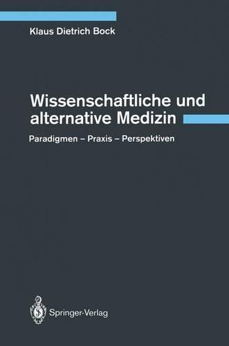 Wissenschaftliche und alternative Medizin: Paradigmen — Praxis — Perspektiven(German)