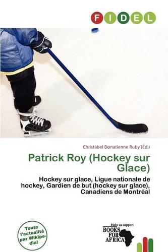 Patrick Roy (Hockey Sur Glace): (French)