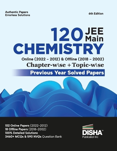 Disha 120 Jee Main Chemistry Online (20222012) & Offline (20182002) Chapter-Wise + Topic-Wise Previous Years Solved Papers 6th Edition | Ncert Chapterwise Pyq Question Bank with 100% Detailed Solutions