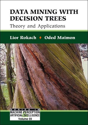 Data Mining With Decision Trees: Theory And Applications: (69 Series In Machine Perception And Artificial Intelligence)