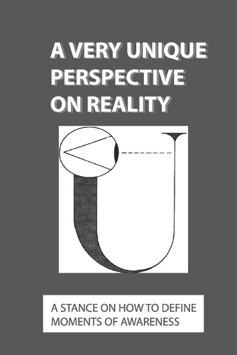 A Very Unique Perspective On Reality