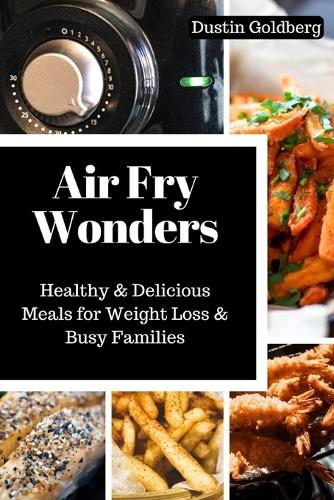 Air Fry Wonders: Healthy & Delicious Meals for Weight loss & Busy Families
