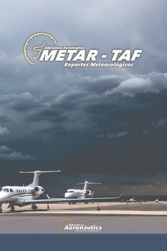 Metar - Taf. Reportes meteorológicos. Imágenes satelitales. Meteorología básica y avanzada.: Guia de estudio para pilotos.