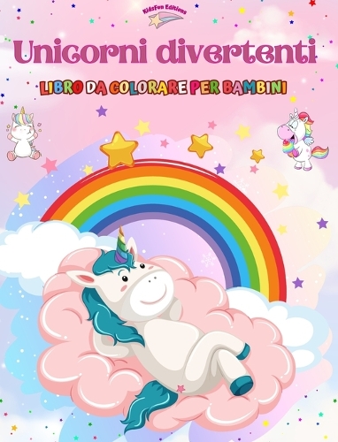 Unicorni divertenti - Libro da colorare per bambini - Scene creative e divertenti di unicorni sorridenti: Disegni affascinanti che stimolano la creatività e il divertimento dei bambini