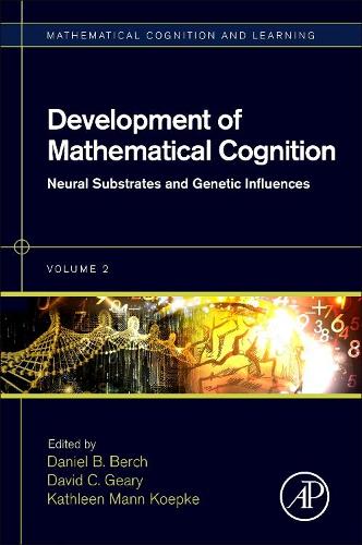 Development of Mathematical Cognition: Volume 2 Neural Substrates and Genetic Influences(Volume 2 Mathematical Cognition and Learning (Print))