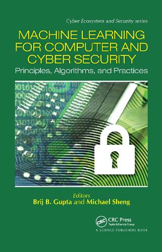 Machine Learning for Computer and Cyber Security: Principle, Algorithms, and Practices(Cyber Ecosystem and Security)