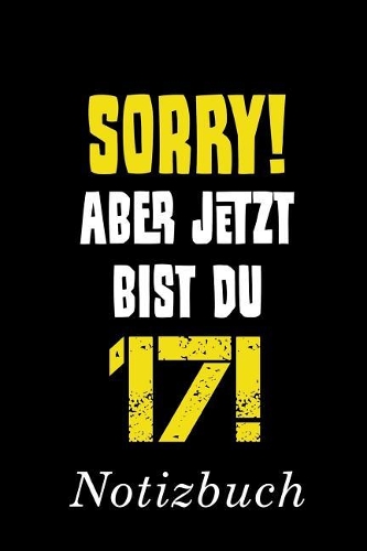 Sorry Aber Jetzt Bist Du 17 Notizbuch: - Notizbuch mit 110 linierten Seiten - Format 6x9 DIN A5 - Soft cover matt -