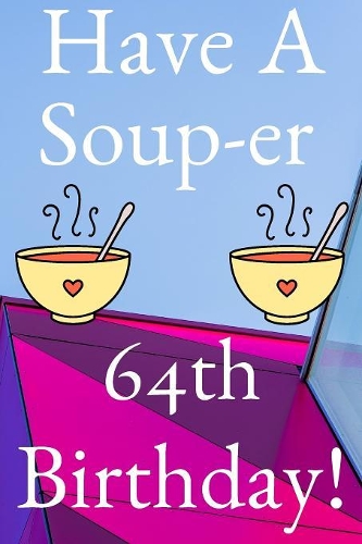 Have A Soup-er 64th Birthday